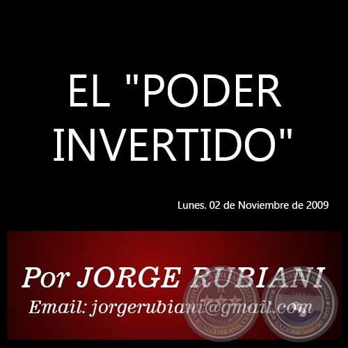 EL "PODER INVERTIDO" - Por JORGE RUBIANI - Lunes. 02 de Noviembre de 2009